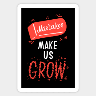 Mistakes Make Us Grow Magnet